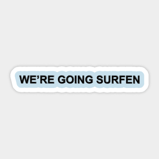 We're Going Surfen Sticker